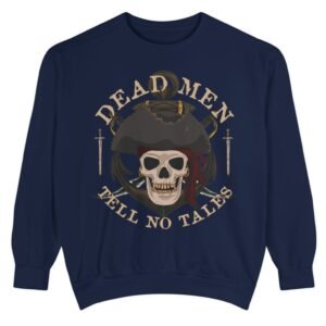 Pirate's Quotes Dead Men Skull Comfort Colors© Sweatshirt